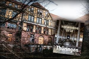 Verlassene Orte in Thüringen 
