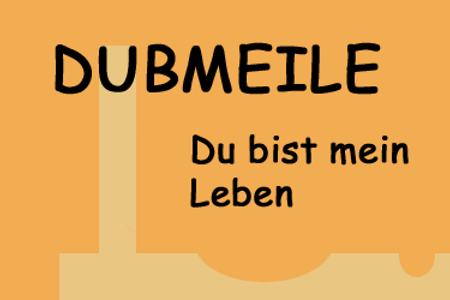 DUBMEILE - Du bist mein Leben