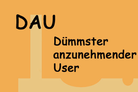 DAU - Dümmster anzunehmender User