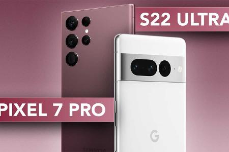 Pixel 7 Pro und Galaxy S22 Ultra im Vergleich