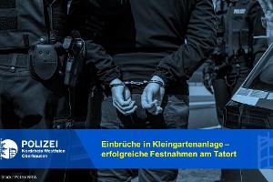 Einbrüche in Kleingartenanlage - erfolgreiche Festnahmen am Tatort