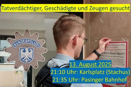 13. August, 21:10 bis 21:35 Uhr - München, Karlsplatz (Stachus) und Bahnhof Pasing: Die Bundespolizei sucht nach einem Tatverdächtigem, vier Geschädigten, darunter zwei Reisende, die couragiert eingriffen sowie Zeugen, die sachdienliche Hinweise geben können.