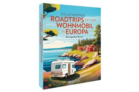 Die ultimativen Roadtrips mit dem Wohnmobil durch Europa - Buch