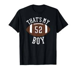 That's My Boy #52 Football Number 52 Jersey Football Mom Dad T-Shirt von 2019 OFFICIAL JERSEY NUMBER FOOTBALL PARENT SHIRTS