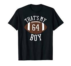That's My Boy #64 Football Number 64 Jersey Football Mom Dad T-Shirt von 2019 OFFICIAL JERSEY NUMBER FOOTBALL PARENT SHIRTS