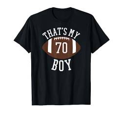 That's My Boy #70 Football Number 70 Jersey Football Mom Dad T-Shirt von 2019 OFFICIAL JERSEY NUMBER FOOTBALL PARENT SHIRTS
