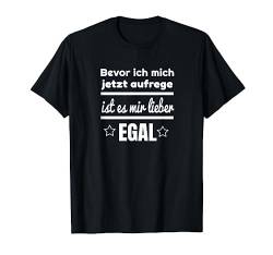 Bevor ich mich aufrege ist es mir lieber EGAL - Fun Spruch T-Shirt von 26 Rd Londonshirts Apparel