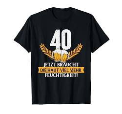 Lustig Witz Haut Feuchtigkeit 40 Jahre Geburtstag Birthday T-Shirt von 40 Jahre Shirts