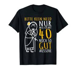 40er Geburtstag Frau, Bitte kein Neid 40. Geburtstag lustig T-Shirt von 40 Jahre alt - 40ter Geburtstag Geschenk m/w