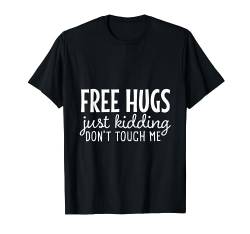 Free Hugs Just Kidding Dont Touch Me Lustiger introvertierter Spruch T-Shirt von A And E Creative