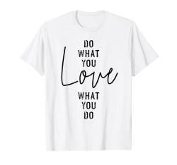 Do What You Love What You Do Top Positive Saying Damen T-Shirt T-Shirt von A Ray of Sunshine