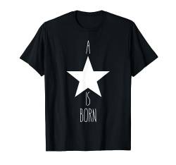 A STAR IS BORN Tee 4 Men Women Kids Children Love Stern T-Shirt von A STAR IS BORN