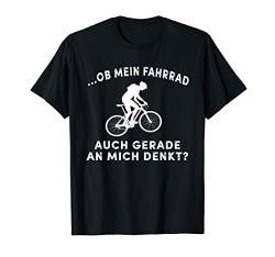 Ob Mein Fahrrad Auch Gerade An Mich Denkt T-Shirt von ALBASPIRIT