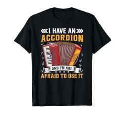 Air Accordion Musician Accordionist - I Have an Accordion T-Shirt von Acordian Shirt Gifts for Accordion Lovers Co.