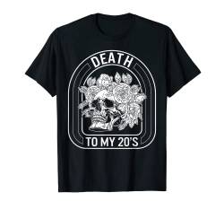 Birthday Death To My 20s Roses Skull Skelett Tee Funny Got T-Shirt von Aesthetic by KnowWhy Tees Co.