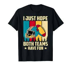 I Just Hope Both Teams Have Fun T-Shirt von American Football Geschenke für Football Spieler