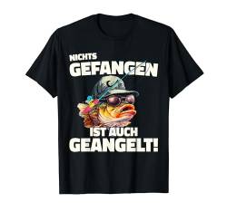 Angler Angeln Lustig "Nichts gefangen ist auch geangelt!" T-Shirt von Angel Sprüche Barsch Fischer Angeln Geschenk Fun