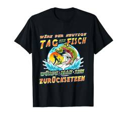 Wäre der heutige Tag ein Fisch, würde man ihn zurücksetzen. T-Shirt von Angeln, Angler, Angel, Fischen