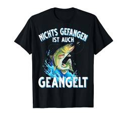 Nichts Gefangen ist auch Geangelt Fischen Angeln Angler T-Shirt von Angler Angel Angeln Angelzubehör Fischer Ajeli
