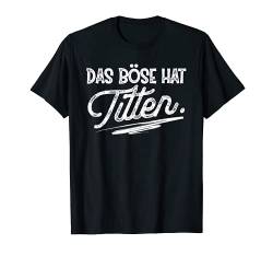 Das Böse hat Titten T-Shirt von Anti Frauen Kollektion