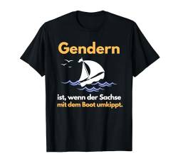 Gendern ist wenn der Sachse mit dem Boot umkippt anti gender T-Shirt von Anti Gender Gegen Gendern Sprüche Tees