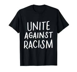 Unite Against Racism-Kein Rassismus, Rassismus Beenden T-Shirt von Anti-Rassismus Rassengleichheit Geschenke Shop