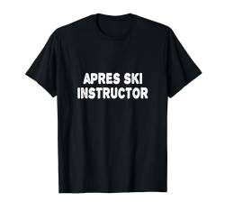Apres Ski Instructor Shirt Damen Herren Apres Ski Lehrer T-Shirt von Apres Ski Party Outfits Gadgets Après Ski Lehrer