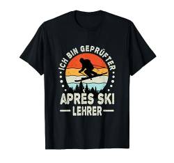 Ich bin Geprüfter Apres Ski Lehrer Hütten Party Skifahren T-Shirt von Apres Ski Party Outfits Gadgets Après Ski Lehrer