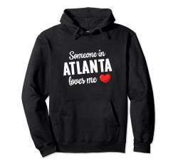 Someone In Atlanta Loves Me Pullover Hoodie von Atlanta