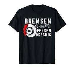 Bremsen machen die Felgen schmutzig T-Shirt von Auto KFZ Shirts und Geschenke