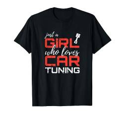 Just A Girl Who Loves Car Tuning Geschenk Auto Tuning T-Shirt von Auto Tuning Bekleidung & Auto Tuning Geschenke