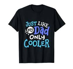 Just Like My Dad Only Cooler Lustiger Vatertag für Jungen und Mädchen T-Shirt von Awesome Dad & Kids Father's Day Gear