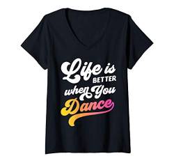 Damen Life Is Better When You Dance Dancer Dancing Gifts Men Women T-Shirt mit V-Ausschnitt von Awesome Dancers Dancing