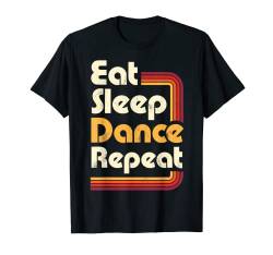 Eat Sleep Dance Repeat Dancing Boys Girls Funny Dancer Gifts T-Shirt von Awesome Dancers Dancing
