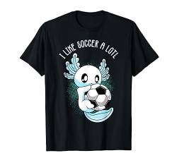 I like Soccer a lotl Axolotl Fußball Training Fußballer T-Shirt von Axolotl Shirts