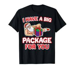 I Have A Big Package For You Naked Santa Claus Naughty Joke T-Shirt von BCC Santa's Christmas Shirts & Weihnachtsgeschenke