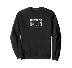 Here for the Pain Training Fitness Motivation Gym Sprüche Sweatshirt von BEAST ON