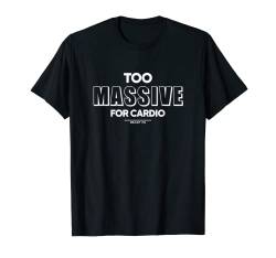Too Massive for Cardio Gym Fitness Motivation Sprüche T-Shirt von BEAST ON