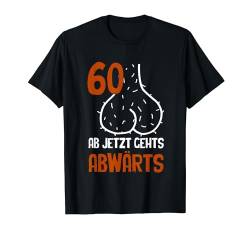 60 Ab Jetzt Gehts Abwärts Geburtstag Geschenk Männer Herren T-Shirt von BK 60 Geburtstag Shirts Damen Herren Geschenke