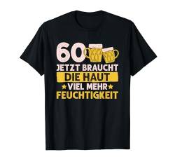 60 Braucht Die Haut Mehr Feuchtigkeit Geburtstag Männer T-Shirt von BK 60 Geburtstag Shirts Damen Herren Geschenke