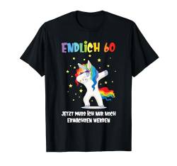 Endlich 60 Einhorn Geburtstag Geschenkeidee Damen Frauen T-Shirt von BK 60 Geburtstag Shirts Damen Herren Geschenke