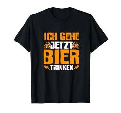 Ich Gehe Jetzt Bier Trinken Lustig Sauf Trink Spruch Männer T-Shirt von BK Bier T-Shirts Alkohol Sauf Biertrinker Geschenk