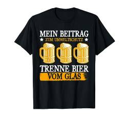 Mein Beitrag Zum Umweltschutz Trenne Bier Vom Glas Lustig T-Shirt von BK Bier T-Shirts Alkohol Sauf Biertrinker Geschenk
