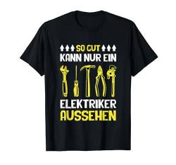 So Gut Kann Nur Ein Elektriker Aussehen Spruch Herren Männer T-Shirt von BK Elektriker Shirts Elektrotechniker Geschenke