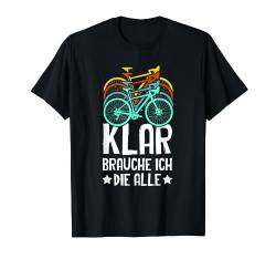 Klar Brauche Ich Die Alle Radfahren Fahrrad Radfahrer Männer T-Shirt von BK Fahrrad T-Shirts Rad Radler Radfahrer Geschenke