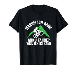 Warum Ich Ohne Akku Fahre Anti Ebike Fahrrad Radfahrer T-Shirt von BK Fahrrad T-Shirts Rad Radler Radfahrer Geschenke