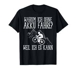 Warum Ich Ohne Akku Fahre Radfahren Akku Fahrrad Radfahrer T-Shirt von BK Fahrrad T-Shirts Rad Radler Radfahrer Geschenke
