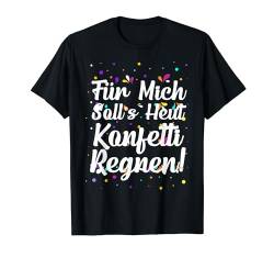 Für Mich Solls Heut Konfetti Regnen Fasching Kostüm Frauen T-Shirt von BK Fasching Shirts Karneval Kostüm Männer Frauen