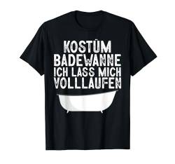 Kostüm Badewanne Volllaufen Fasching Karneval Sauf Männer T-Shirt von BK Fasching Shirts Karneval Kostüm Männer Frauen