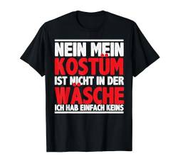 Mein Kostüm Ist Nicht In Der Wäsche Fasching Karneval Herren T-Shirt von BK Fasching Shirts Karneval Kostüm Männer Frauen